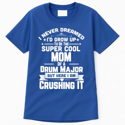 Super Cool Mom Of A Drum Major Funny Marching Band Gift Tall T-Shirt