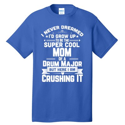 Super Cool Mom Of A Drum Major Funny Marching Band Gift Tall T-Shirt