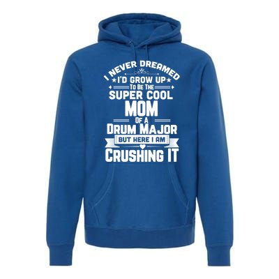 Super Cool Mom Of A Drum Major Funny Marching Band Gift Premium Hoodie