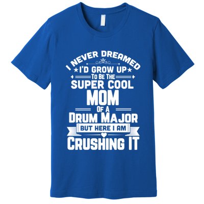 Super Cool Mom Of A Drum Major Funny Marching Band Gift Premium T-Shirt