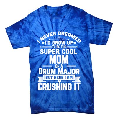 Super Cool Mom Of A Drum Major Funny Marching Band Gift Tie-Dye T-Shirt