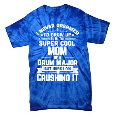 Super Cool Mom Of A Drum Major Funny Marching Band Gift Tie-Dye T-Shirt