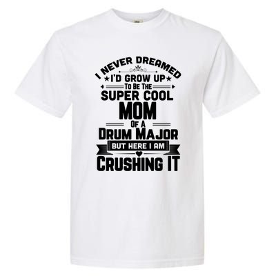 Super Cool Mom Of A Drum Major Funny Marching Band Gift Garment-Dyed Heavyweight T-Shirt