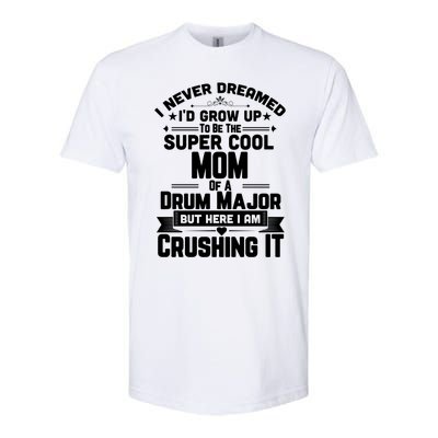 Super Cool Mom Of A Drum Major Funny Marching Band Gift Softstyle CVC T-Shirt