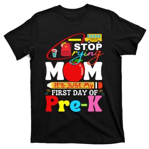 Stop Crying Mom Its My First Day Of Pre K Back To School T-Shirt