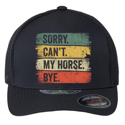 Sorry Can't My Horse Bye Horse Horseback Riding Gift Flexfit Unipanel Trucker Cap