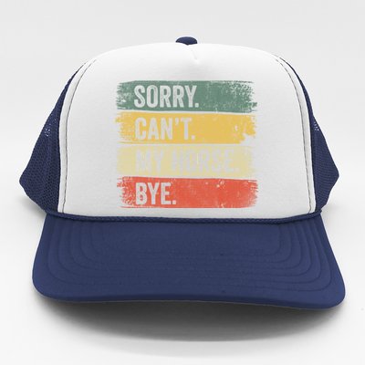 Sorry Can't My Horse Bye Horse Horseback Riding Gift Trucker Hat