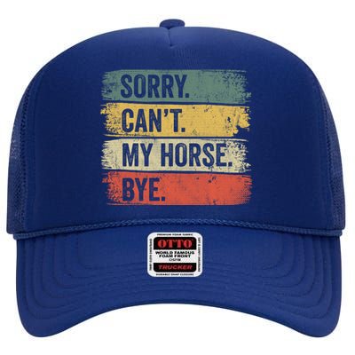 Sorry Can't My Horse Bye Horse Horseback Riding Gift High Crown Mesh Back Trucker Hat