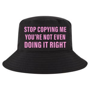 Stop Copying Me You’Re Not Even Doing It Right Apparel Cool Comfort Performance Bucket Hat