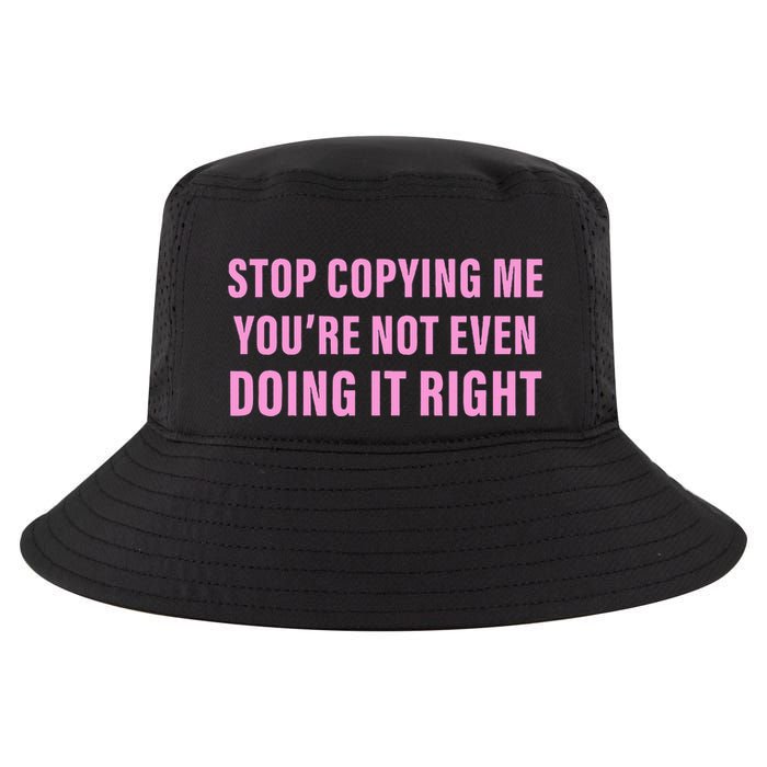 Stop Copying Me You’Re Not Even Doing It Right Apparel Cool Comfort Performance Bucket Hat