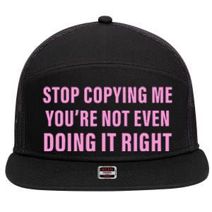 Stop Copying Me You’Re Not Even Doing It Right Apparel 7 Panel Mesh Trucker Snapback Hat