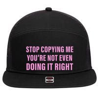 Stop Copying Me You’Re Not Even Doing It Right Apparel 7 Panel Mesh Trucker Snapback Hat