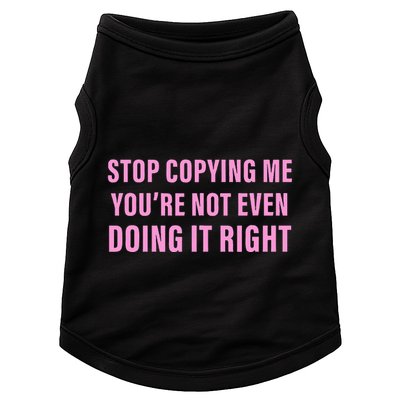 Stop Copying Me You’Re Not Even Doing It Right Apparel Doggie Tank