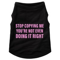 Stop Copying Me You’Re Not Even Doing It Right Apparel Doggie Tank