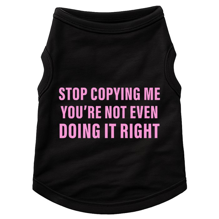 Stop Copying Me You’Re Not Even Doing It Right Apparel Doggie Tank
