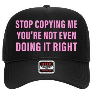 Stop Copying Me You’Re Not Even Doing It Right Apparel High Crown Mesh Back Trucker Hat