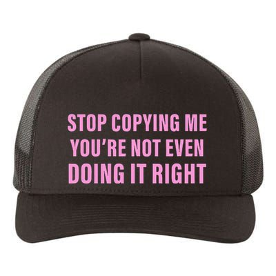 Stop Copying Me You’Re Not Even Doing It Right Apparel Yupoong Adult 5-Panel Trucker Hat