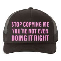 Stop Copying Me You’Re Not Even Doing It Right Apparel Yupoong Adult 5-Panel Trucker Hat