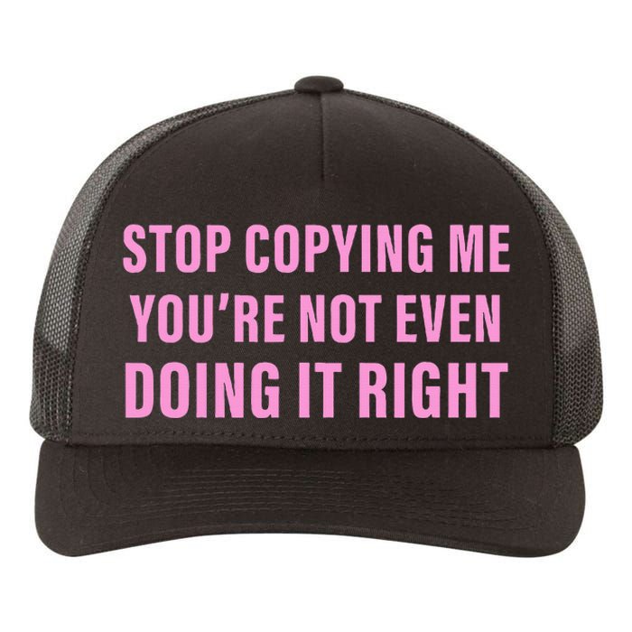 Stop Copying Me You’Re Not Even Doing It Right Apparel Yupoong Adult 5-Panel Trucker Hat