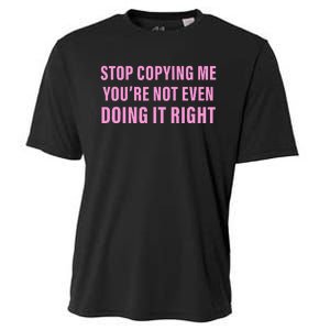 Stop Copying Me You’Re Not Even Doing It Right Apparel Cooling Performance Crew T-Shirt