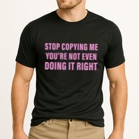 Stop Copying Me You’Re Not Even Doing It Right Apparel Performance Shirt