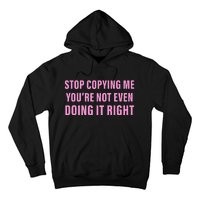 Stop Copying Me You’Re Not Even Doing It Right Apparel Hoodie