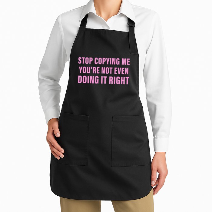 Stop Copying Me You’Re Not Even Doing It Right Apparel Apron