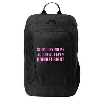 Stop Copying Me You’Re Not Even Doing It Right Apparel City Backpack
