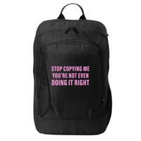 Stop Copying Me You’Re Not Even Doing It Right Apparel City Backpack