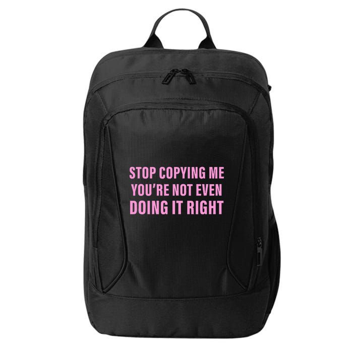 Stop Copying Me You’Re Not Even Doing It Right Apparel City Backpack
