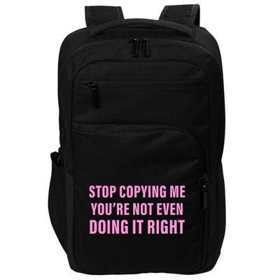 Stop Copying Me You’Re Not Even Doing It Right Apparel Impact Tech Backpack