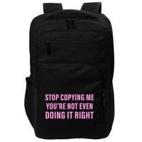Stop Copying Me You’Re Not Even Doing It Right Apparel Impact Tech Backpack