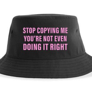 Stop Copying Me You’Re Not Even Doing It Right Apparel Sustainable Bucket Hat