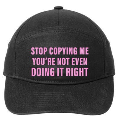 Stop Copying Me You’Re Not Even Doing It Right Apparel 7-Panel Snapback Hat