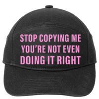 Stop Copying Me You’Re Not Even Doing It Right Apparel 7-Panel Snapback Hat