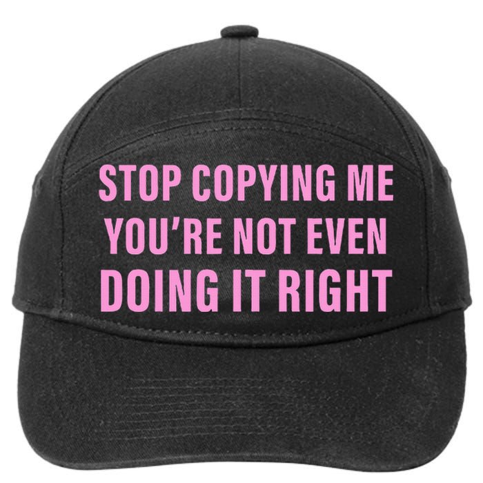 Stop Copying Me You’Re Not Even Doing It Right Apparel 7-Panel Snapback Hat