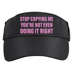 Stop Copying Me You’Re Not Even Doing It Right Apparel Adult Drive Performance Visor