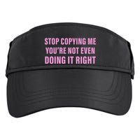 Stop Copying Me You’Re Not Even Doing It Right Apparel Adult Drive Performance Visor