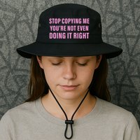 Stop Copying Me You’Re Not Even Doing It Right Apparel Bucket Hat