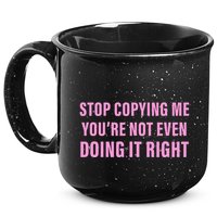 Stop Copying Me You’Re Not Even Doing It Right Apparel 15oz Campfire Ceramic Mug