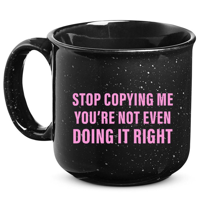 Stop Copying Me You’Re Not Even Doing It Right Apparel 15oz Campfire Ceramic Mug