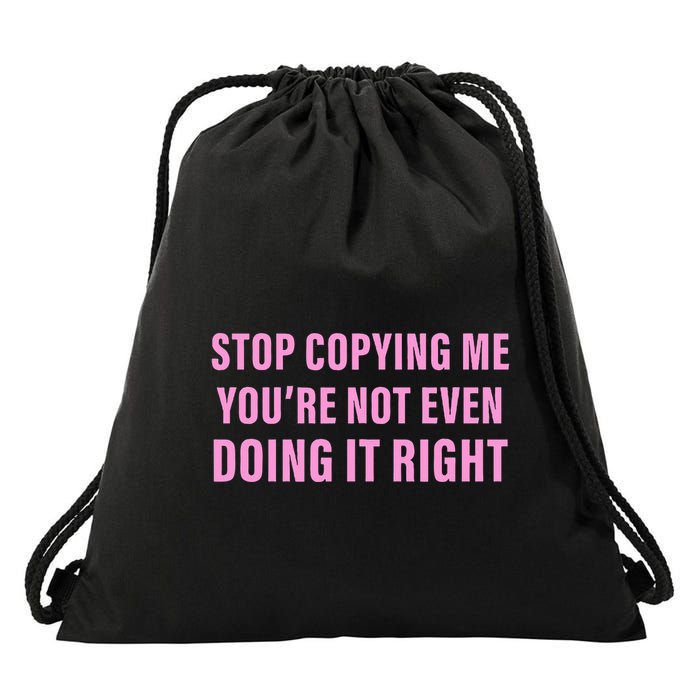 Stop Copying Me You’Re Not Even Doing It Right Apparel Drawstring Bag