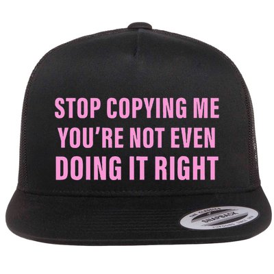 Stop Copying Me You’Re Not Even Doing It Right Apparel Flatbill Hat