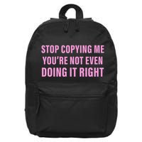 Stop Copying Me You’Re Not Even Doing It Right Apparel 16 in Basic Backpack