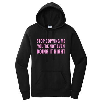 Stop Copying Me You’Re Not Even Doing It Right Apparel Women's Pullover Hoodie