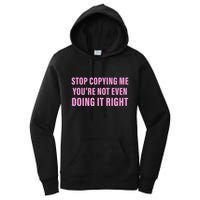 Stop Copying Me You’Re Not Even Doing It Right Apparel Women's Pullover Hoodie