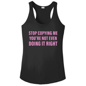 Stop Copying Me You’Re Not Even Doing It Right Apparel Ladies PosiCharge Competitor Racerback Tank