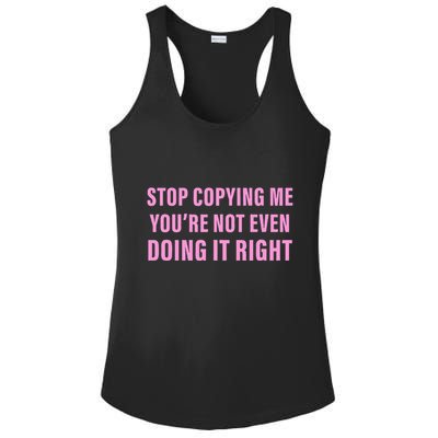 Stop Copying Me You’Re Not Even Doing It Right Apparel Ladies PosiCharge Competitor Racerback Tank