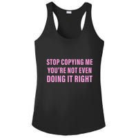 Stop Copying Me You’Re Not Even Doing It Right Apparel Ladies PosiCharge Competitor Racerback Tank