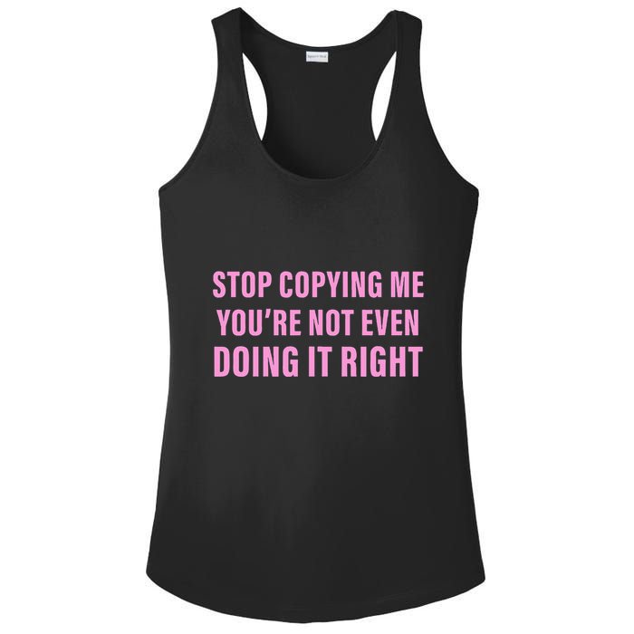 Stop Copying Me You’Re Not Even Doing It Right Apparel Ladies PosiCharge Competitor Racerback Tank